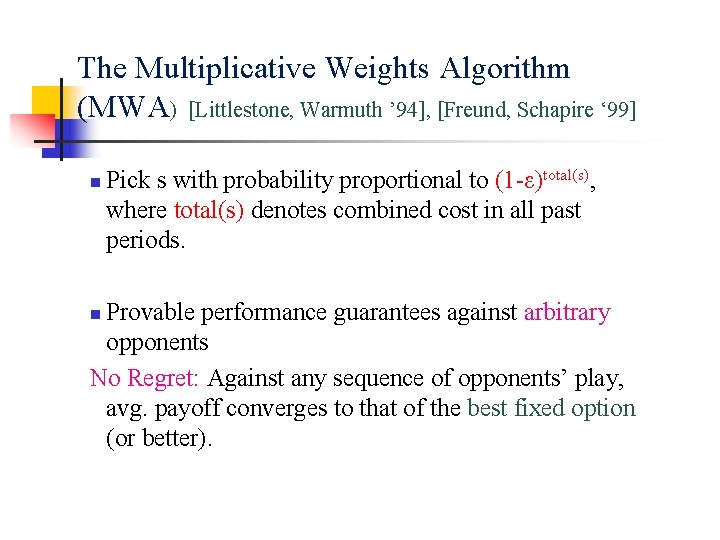 The Multiplicative Weights Algorithm (MWA) [Littlestone, Warmuth ’ 94], [Freund, Schapire ‘ 99] n