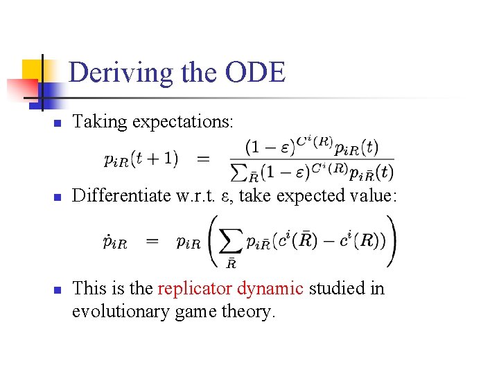 Deriving the ODE n Taking expectations: n Differentiate w. r. t. ε, take expected