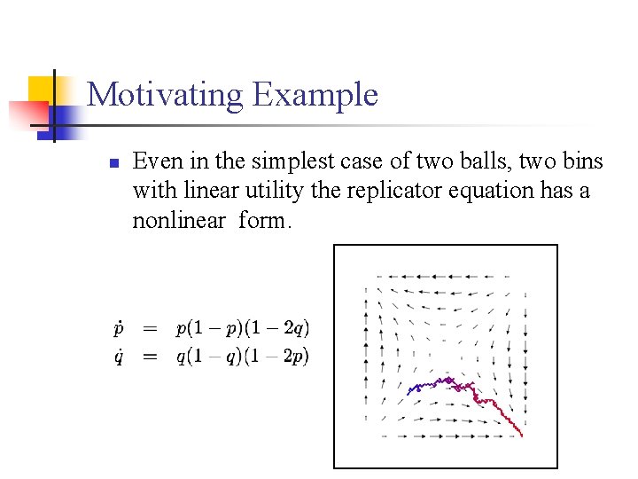 Motivating Example n Even in the simplest case of two balls, two bins with