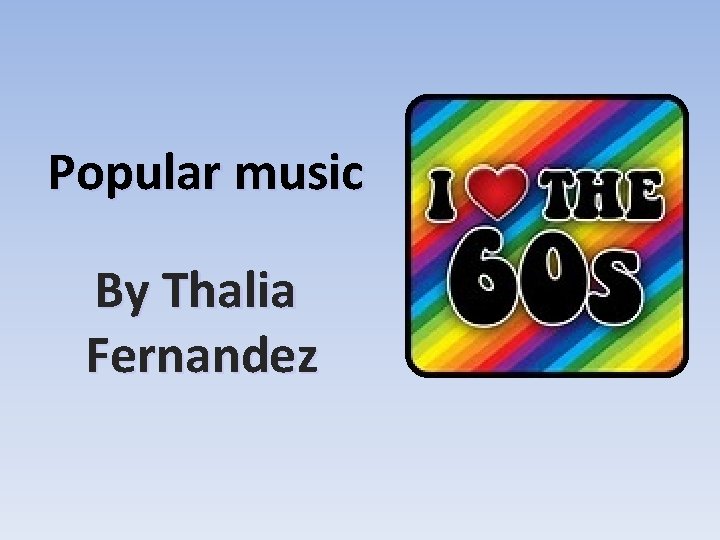 Popular music By Thalia Fernandez 