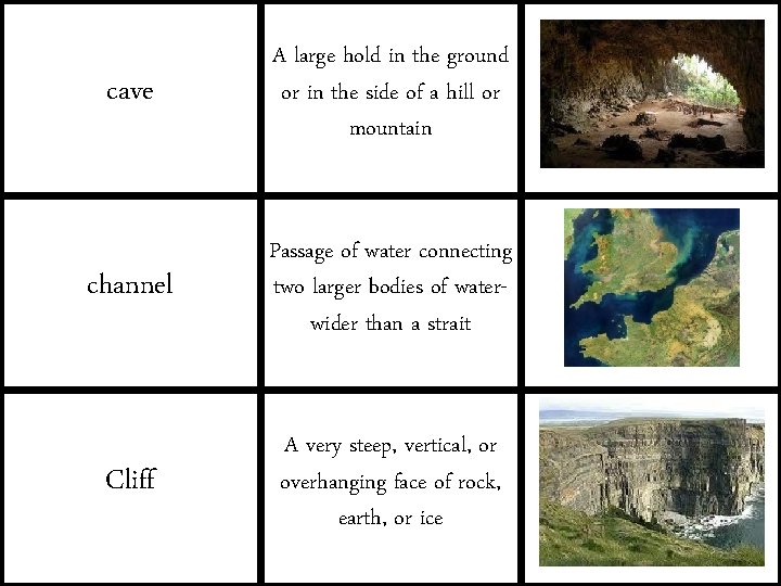 cave A large hold in the ground or in the side of a hill