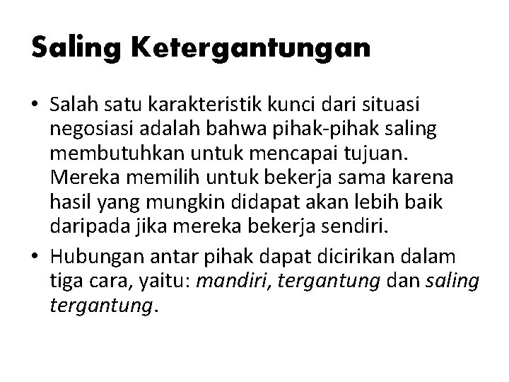 Saling Ketergantungan • Salah satu karakteristik kunci dari situasi negosiasi adalah bahwa pihak-pihak saling