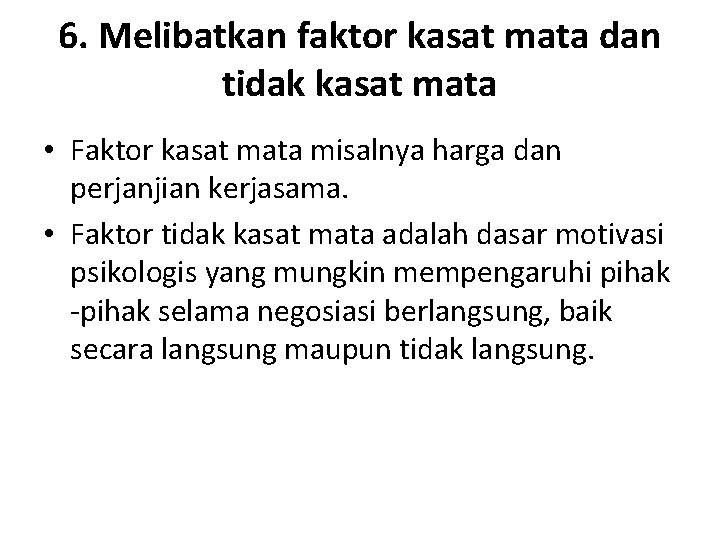 6. Melibatkan faktor kasat mata dan tidak kasat mata • Faktor kasat mata misalnya