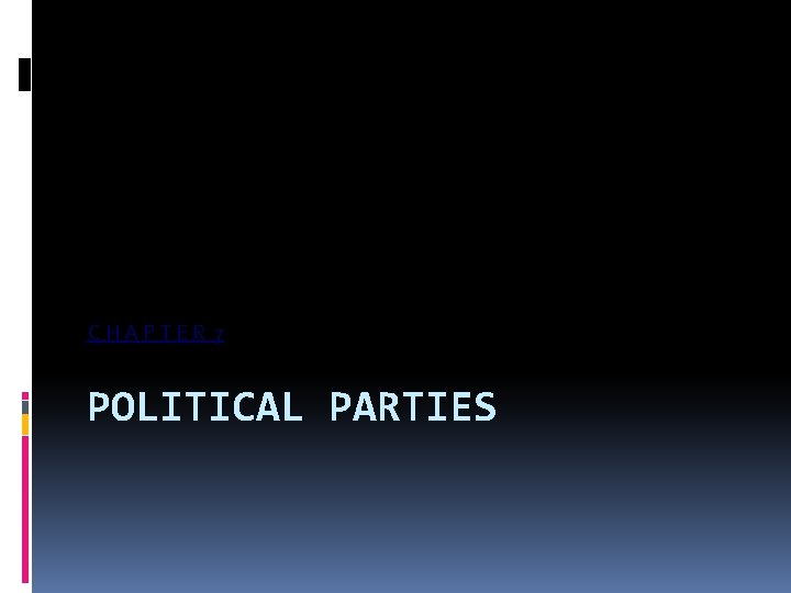 CHAPTER 7 POLITICAL PARTIES 