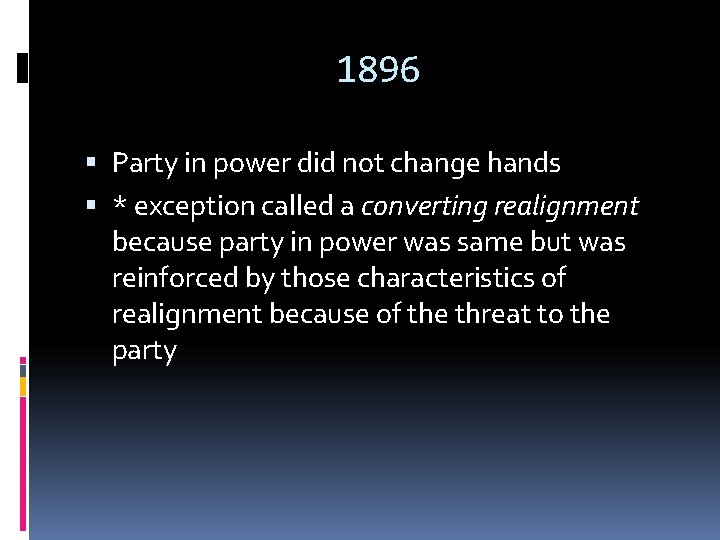 1896 Party in power did not change hands * exception called a converting realignment
