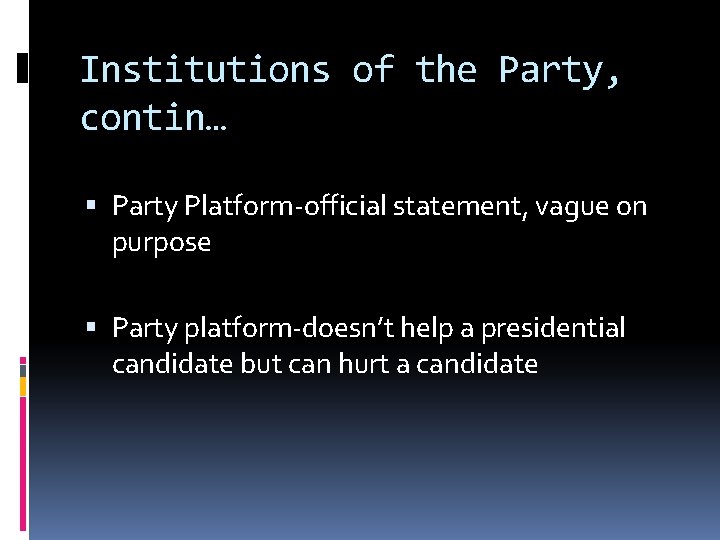 Institutions of the Party, contin… Party Platform-official statement, vague on purpose Party platform-doesn’t help