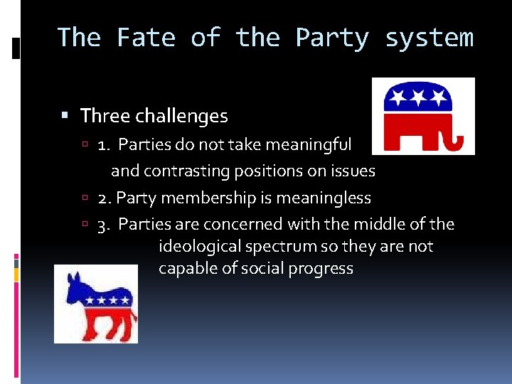 The Fate of the Party system Three challenges 1. Parties do not take meaningful