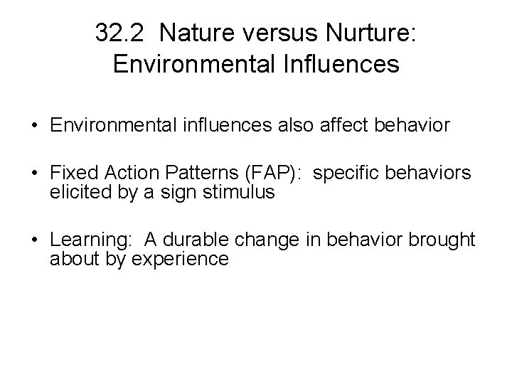 32. 2 Nature versus Nurture: Environmental Influences • Environmental influences also affect behavior •