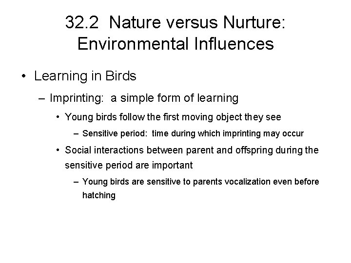 32. 2 Nature versus Nurture: Environmental Influences • Learning in Birds – Imprinting: a