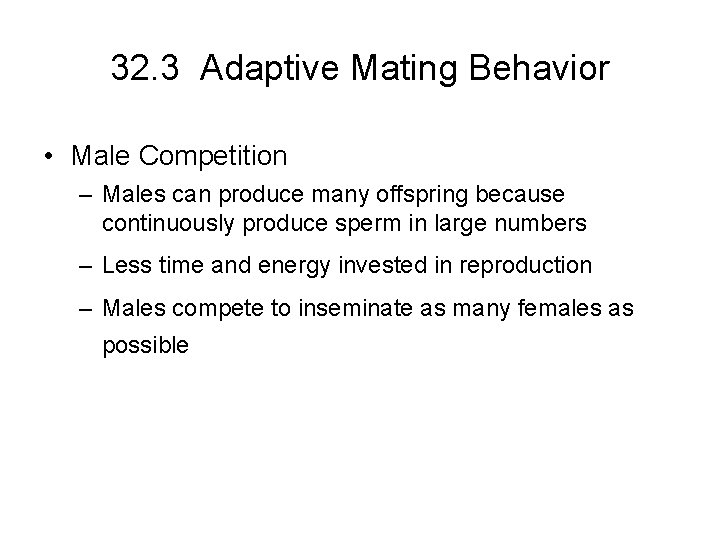 32. 3 Adaptive Mating Behavior • Male Competition – Males can produce many offspring