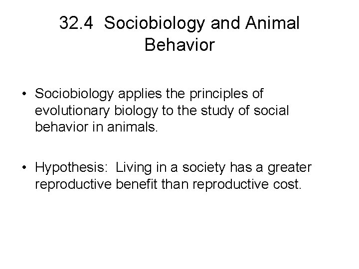 32. 4 Sociobiology and Animal Behavior • Sociobiology applies the principles of evolutionary biology