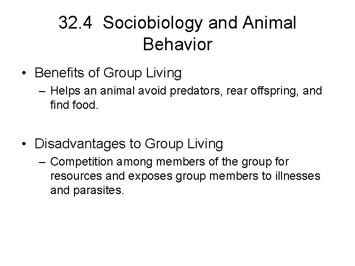 32. 4 Sociobiology and Animal Behavior • Benefits of Group Living – Helps an