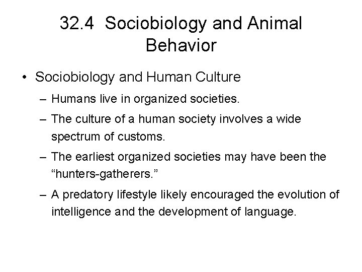 32. 4 Sociobiology and Animal Behavior • Sociobiology and Human Culture – Humans live