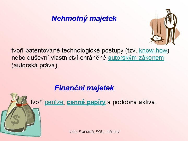 Nehmotný majetek tvoří patentované technologické postupy (tzv. know-how) nebo duševní vlastnictví chráněné autorským zákonem