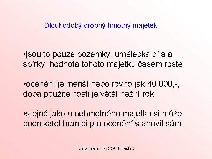 Dlouhodobý drobný hmotný majetek • jsou to pouze pozemky, umělecká díla a sbírky, hodnota