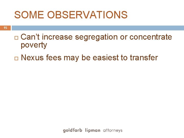 SOME OBSERVATIONS 15 Can’t increase segregation or concentrate poverty Nexus fees may be easiest