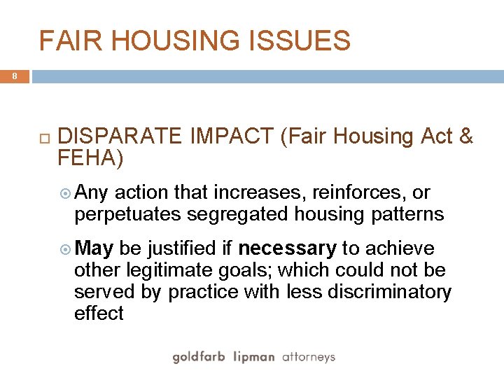 FAIR HOUSING ISSUES 8 DISPARATE IMPACT (Fair Housing Act & FEHA) Any action that