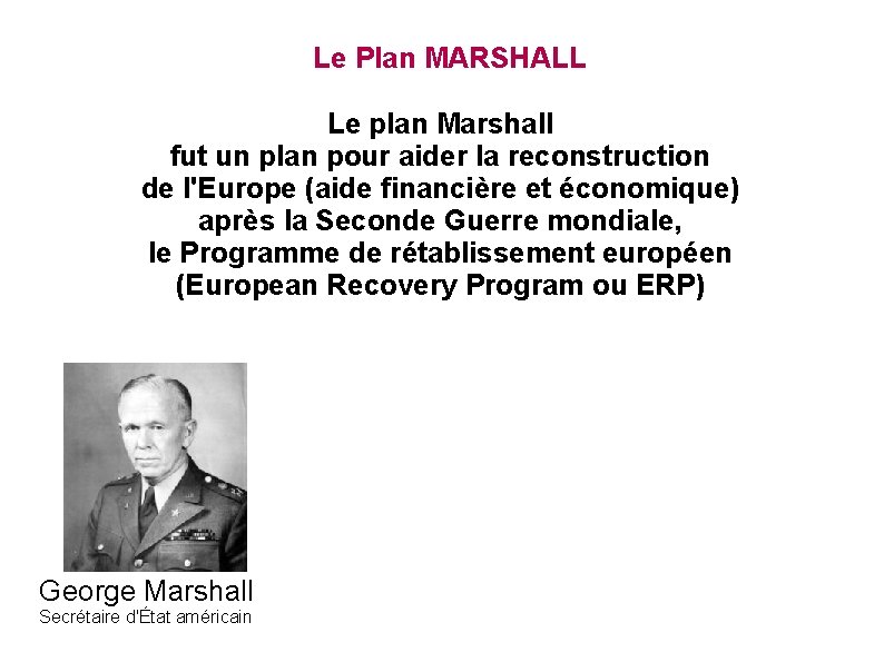 Le Plan MARSHALL Le plan Marshall fut un plan pour aider la reconstruction de