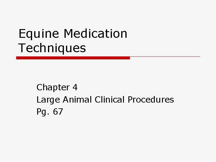 Equine Medication Techniques Chapter 4 Large Animal Clinical Procedures Pg. 67 