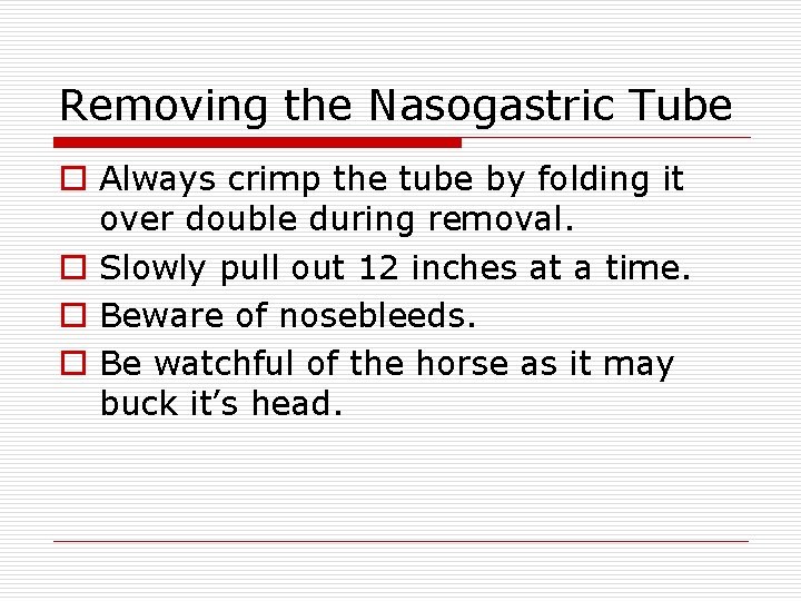 Removing the Nasogastric Tube o Always crimp the tube by folding it over double