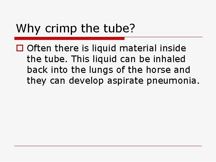 Why crimp the tube? o Often there is liquid material inside the tube. This