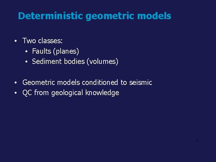 Deterministic geometric models • Two classes: • Faults (planes) • Sediment bodies (volumes) •