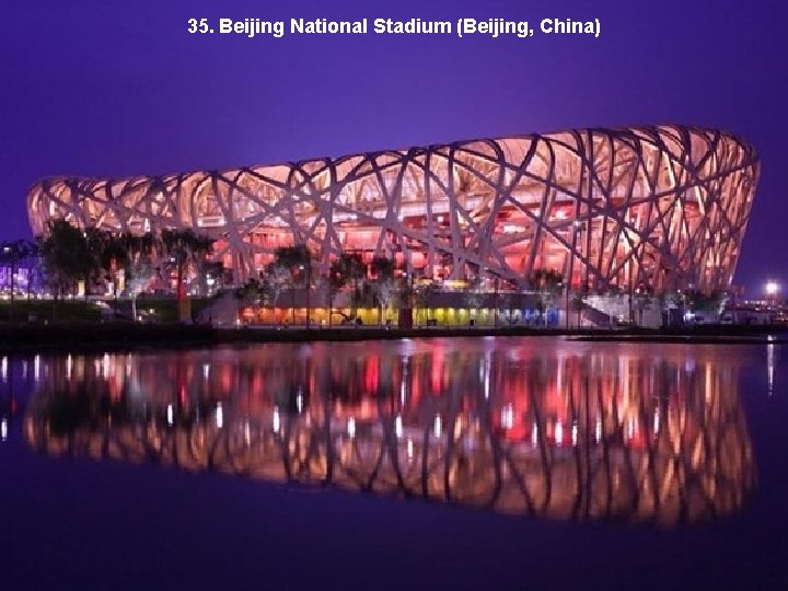 35. Beijing National Stadium (Beijing, China) 