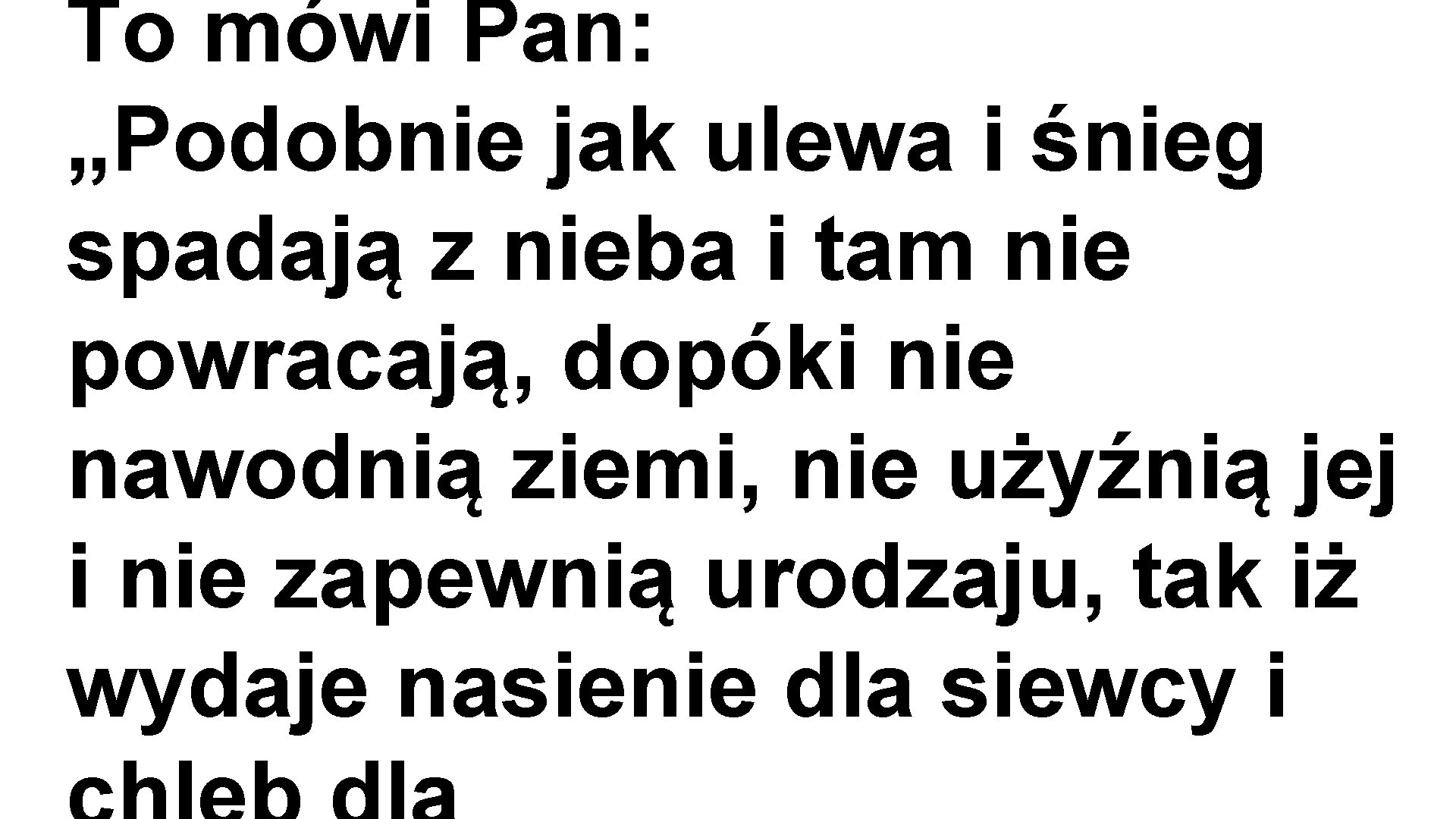 To mówi Pan: „Podobnie jak ulewa i śnieg spadają z nieba i tam nie