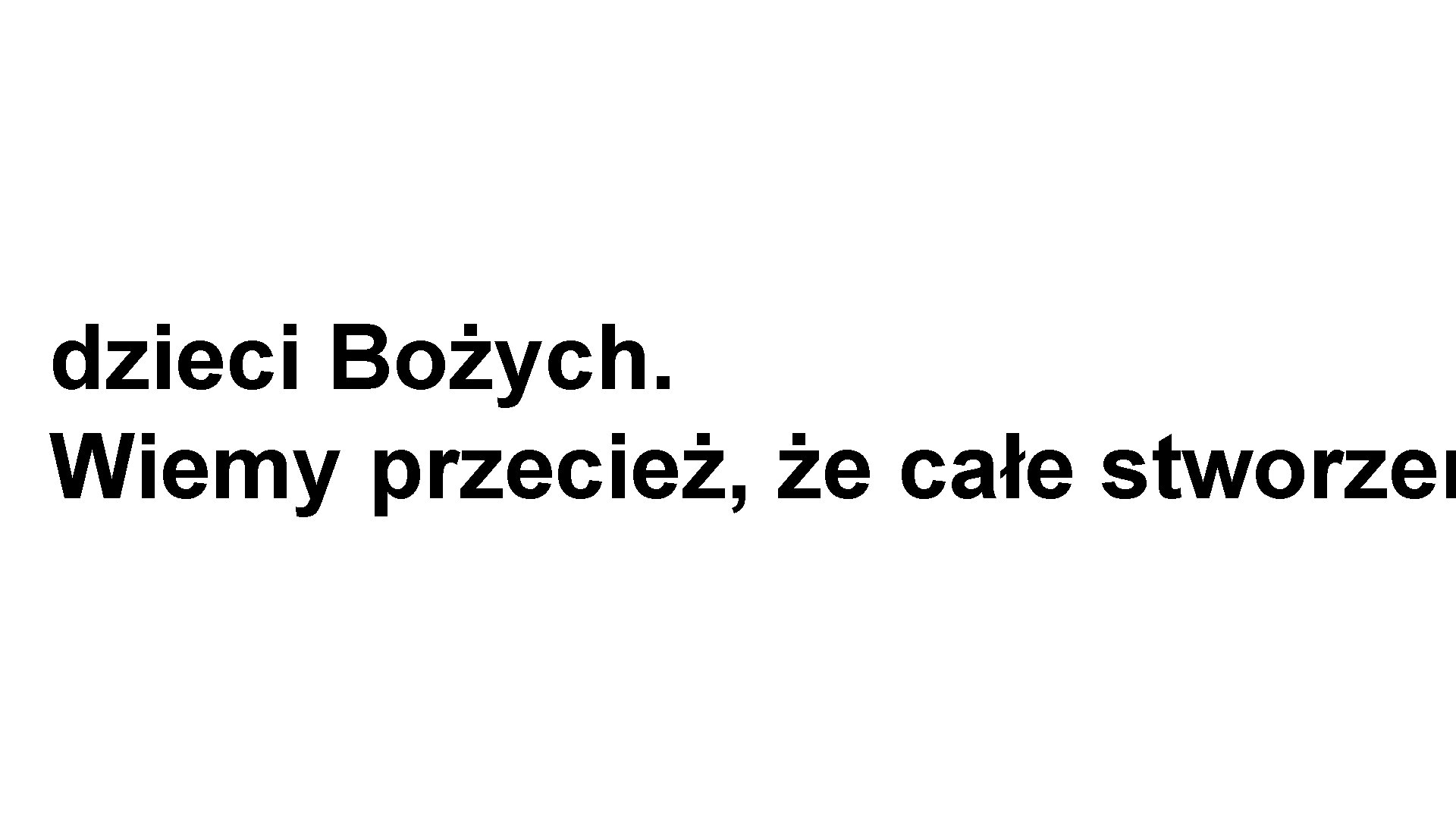 dzieci Bożych. Wiemy przecież, że całe stworzen 