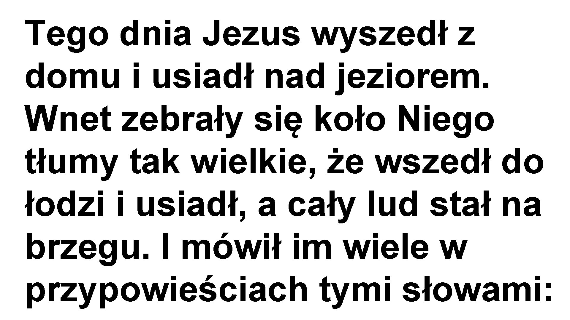 Tego dnia Jezus wyszedł z domu i usiadł nad jeziorem. Wnet zebrały się koło