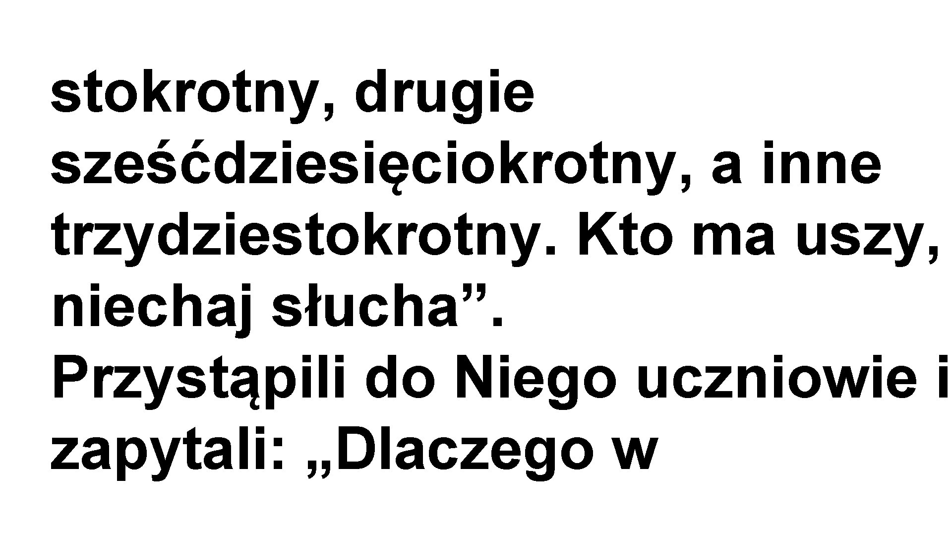 stokrotny, drugie sześćdziesięciokrotny, a inne trzydziestokrotny. Kto ma uszy, niechaj słucha”. Przystąpili do Niego