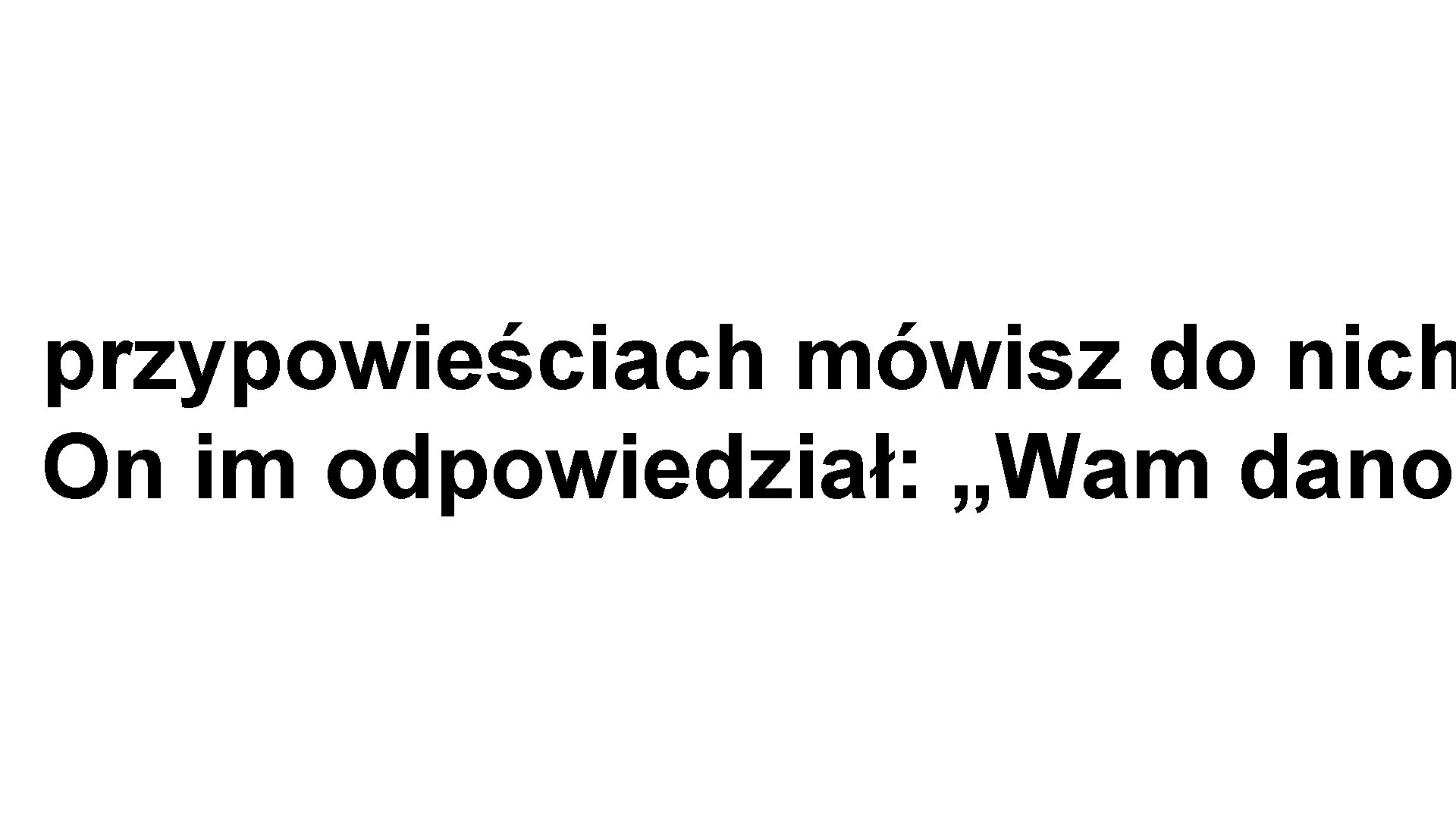 przypowieściach mówisz do nich On im odpowiedział: „Wam dano 