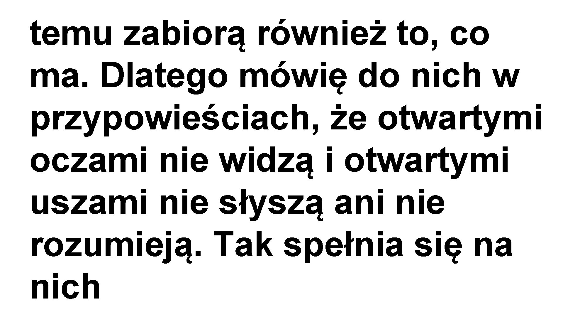 temu zabiorą również to, co ma. Dlatego mówię do nich w przypowieściach, że otwartymi