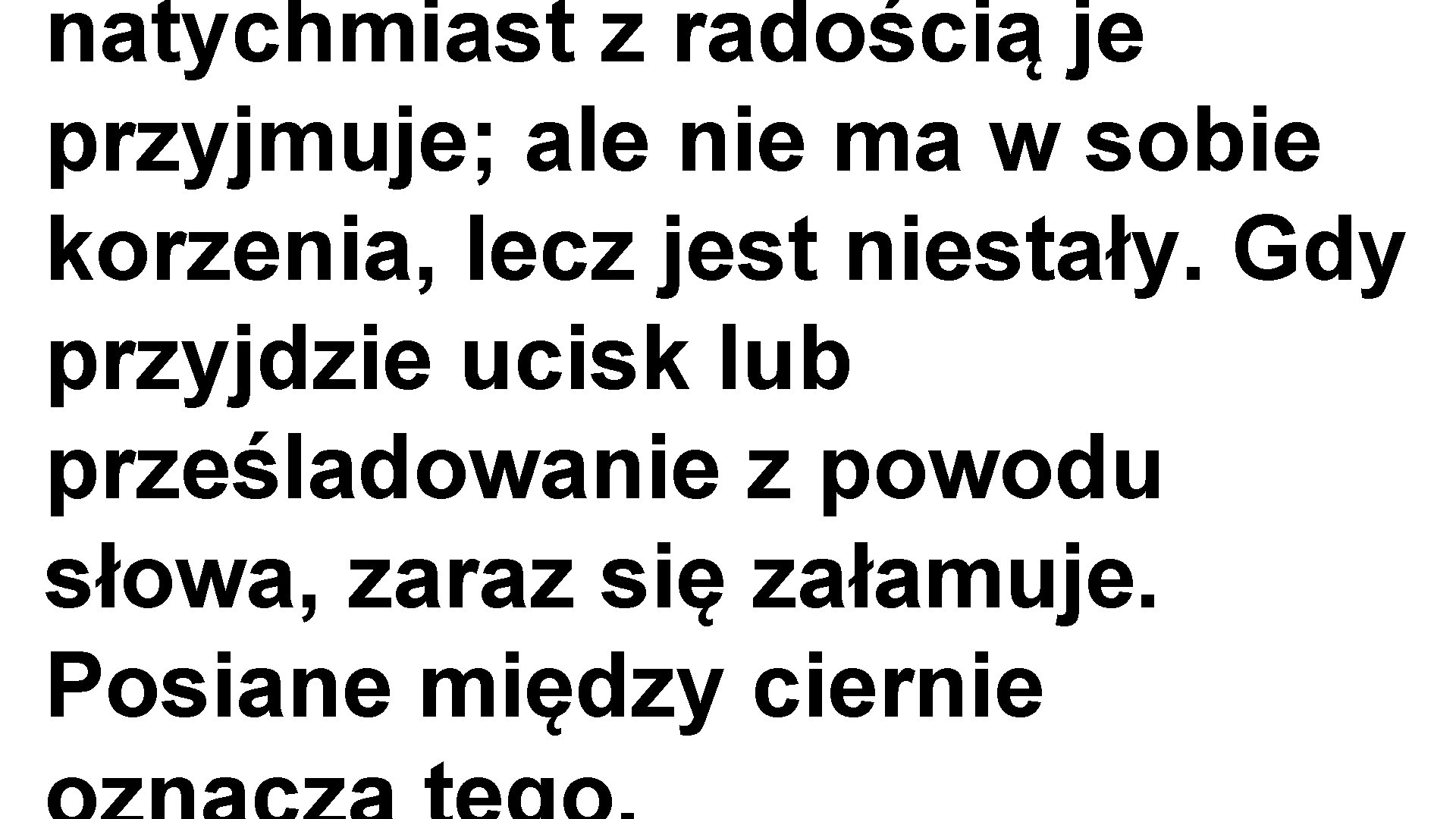 natychmiast z radością je przyjmuje; ale nie ma w sobie korzenia, lecz jest niestały.