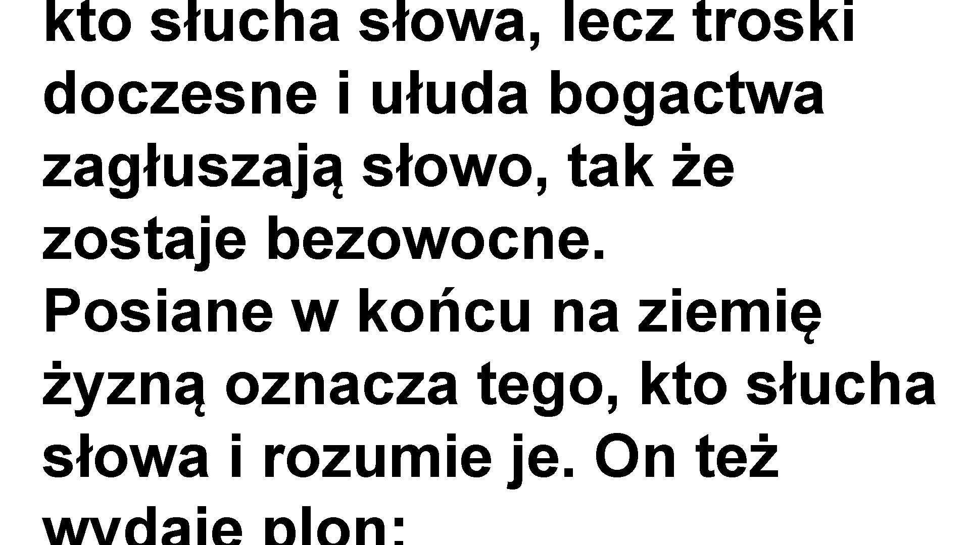 kto słucha słowa, lecz troski doczesne i ułuda bogactwa zagłuszają słowo, tak że zostaje