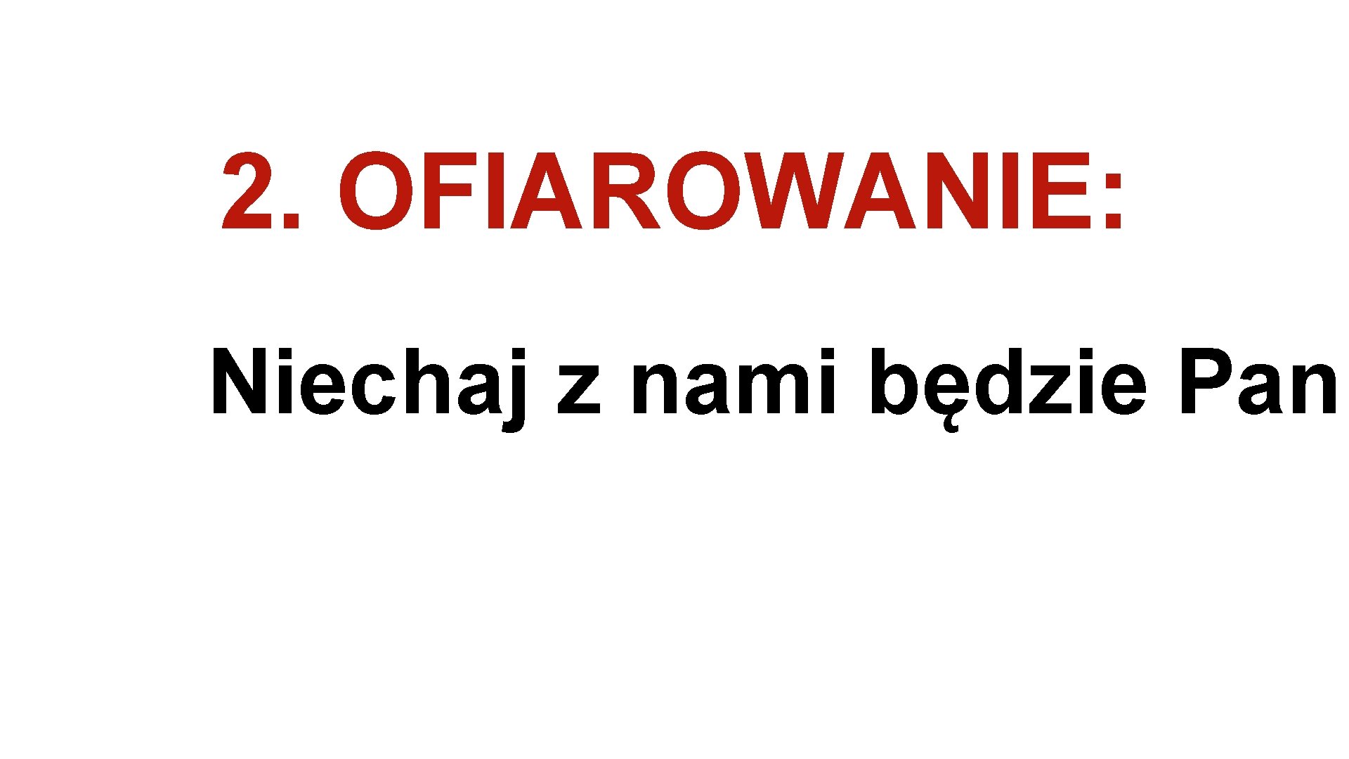 2. OFIAROWANIE: Niechaj z nami będzie Pan 