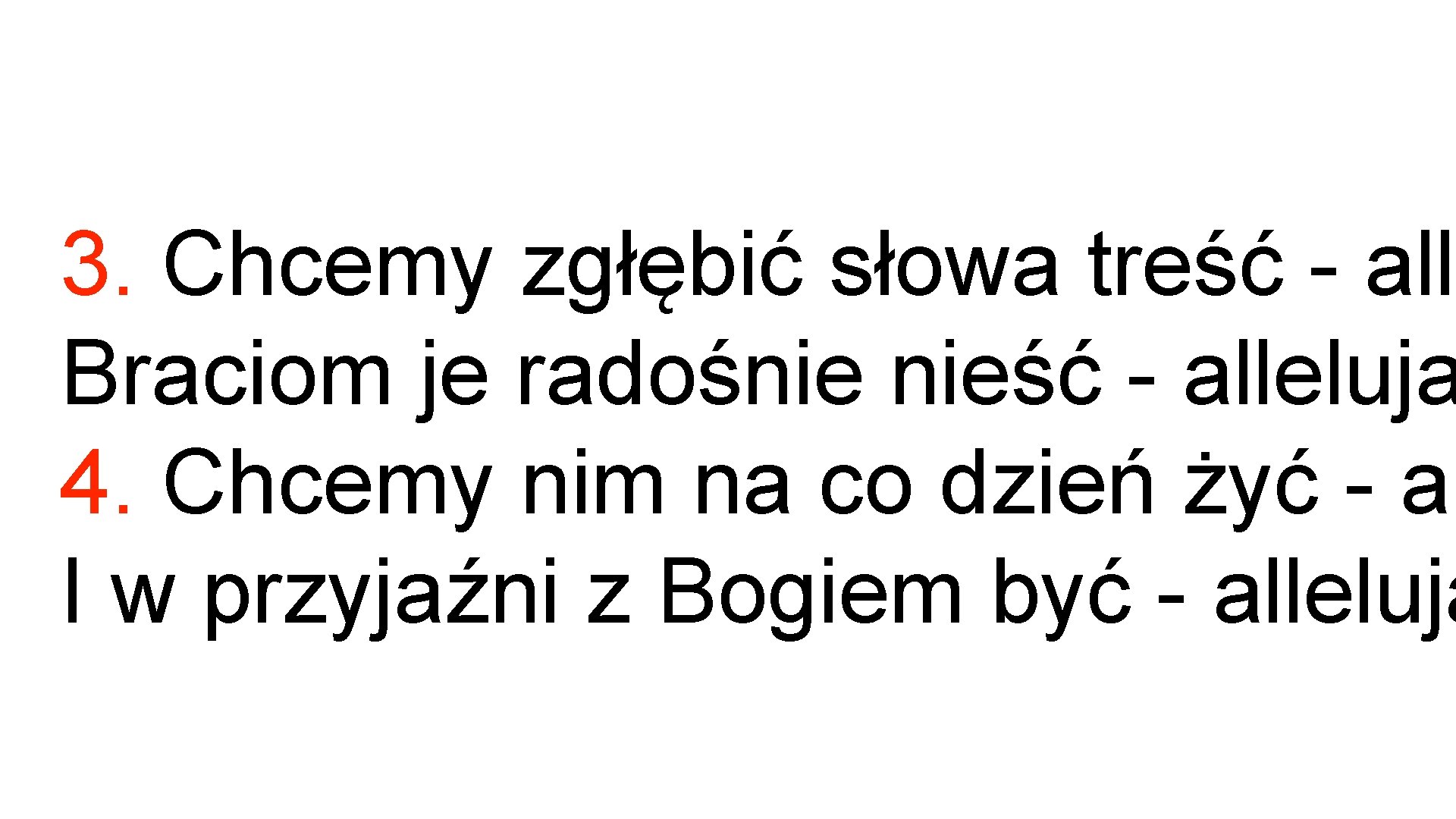 3. Chcemy zgłębić słowa treść - alle Braciom je radośnie nieść - alleluja 4.