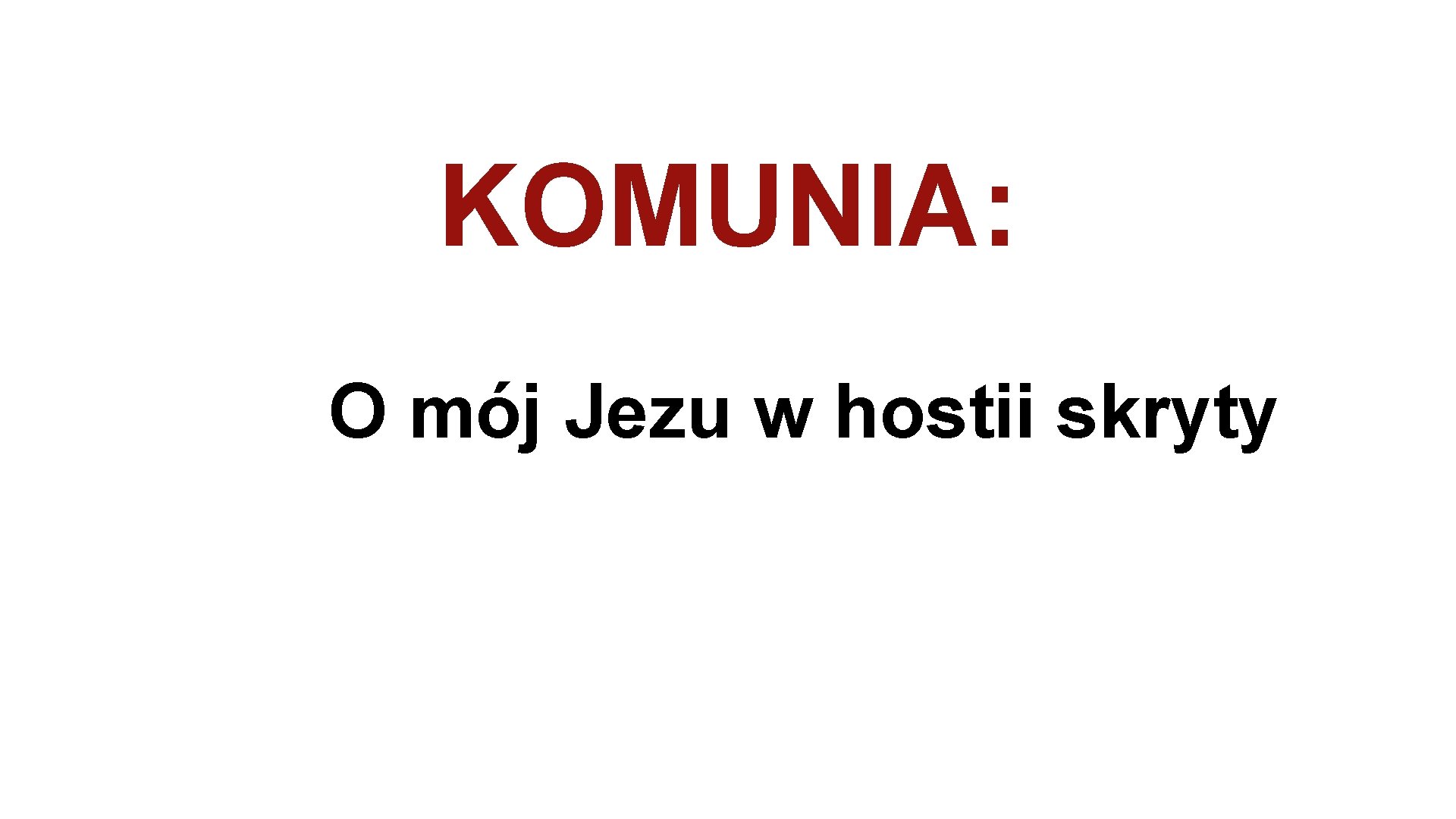 KOMUNIA: O mój Jezu w hostii skryty 