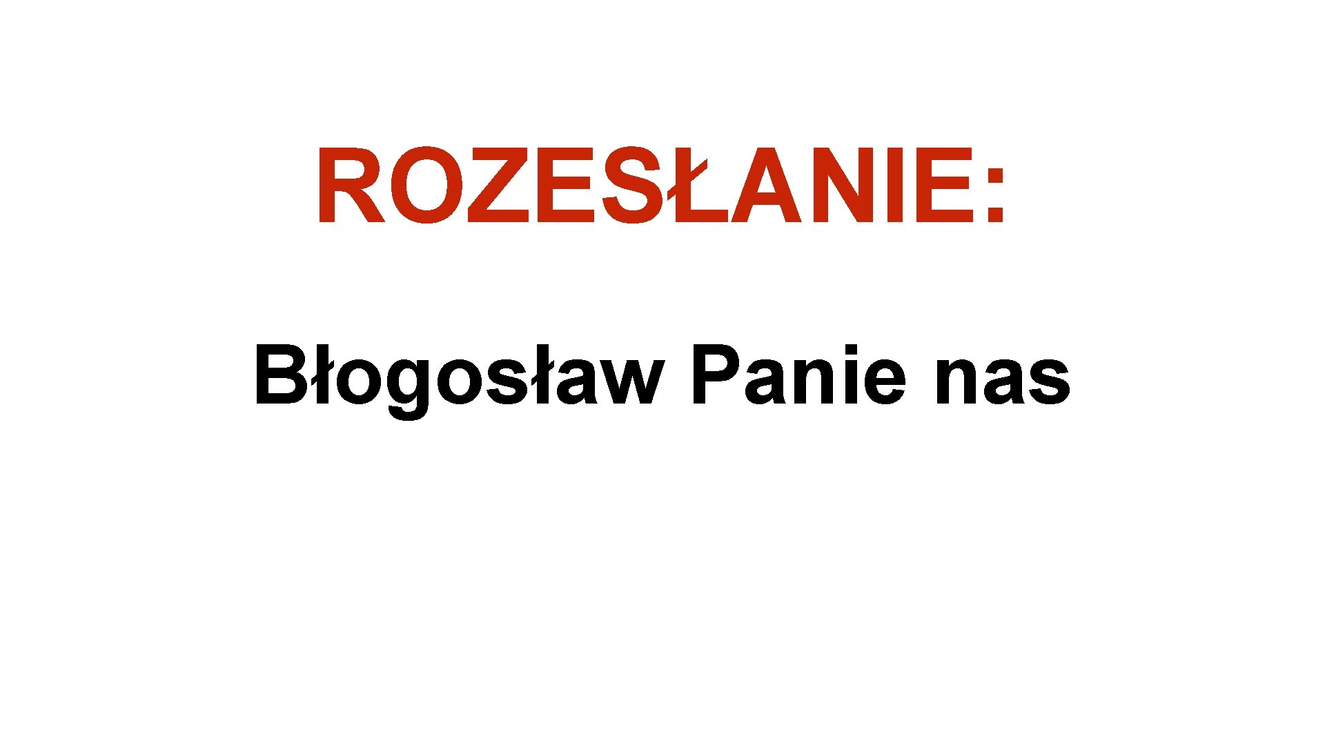 ROZESŁANIE: Błogosław Panie nas 