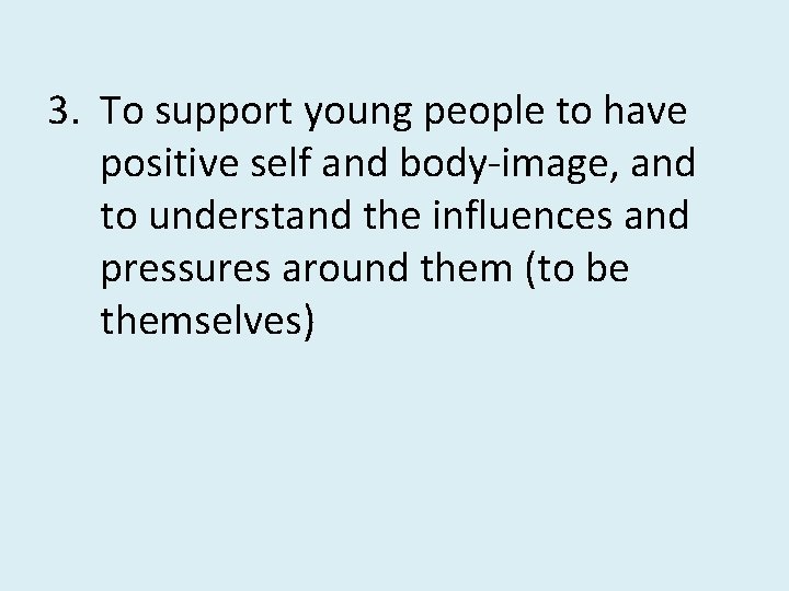 3. To support young people to have positive self and body-image, and to understand