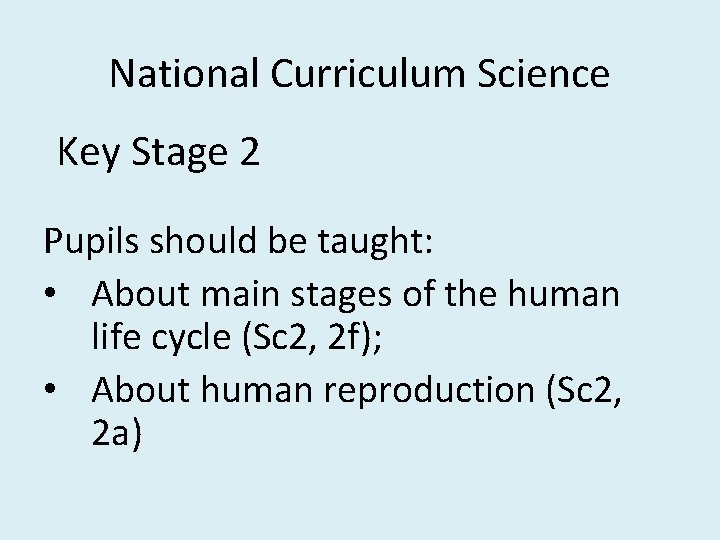 National Curriculum Science Key Stage 2 Pupils should be taught: • About main stages