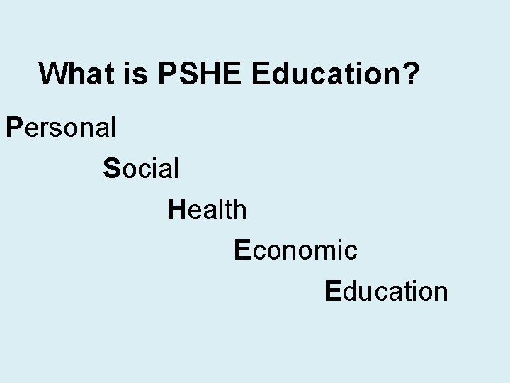 What is PSHE Education? Personal Social Health Economic Education 