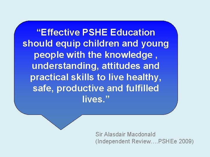 “Effective PSHE Education should equip children and young people with the knowledge , understanding,