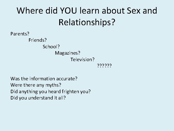 Where did YOU learn about Sex and Relationships? Parents? Friends? School? Magazines? Television? Was