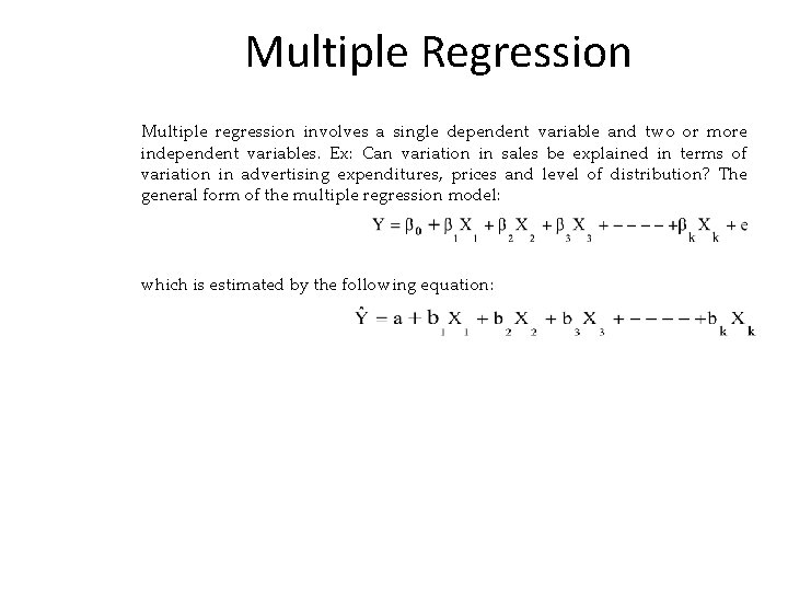 Multiple Regression Multiple regression involves a single dependent variable and two or more independent