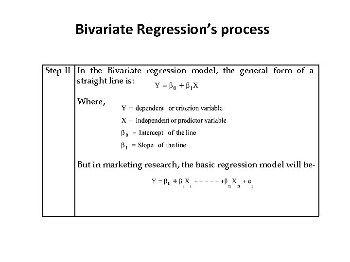 Bivariate Regression’s process Step II In the Bivariate regression model, the general form of