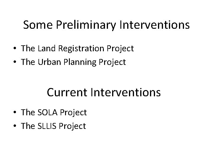 Some Preliminary Interventions • The Land Registration Project • The Urban Planning Project Current