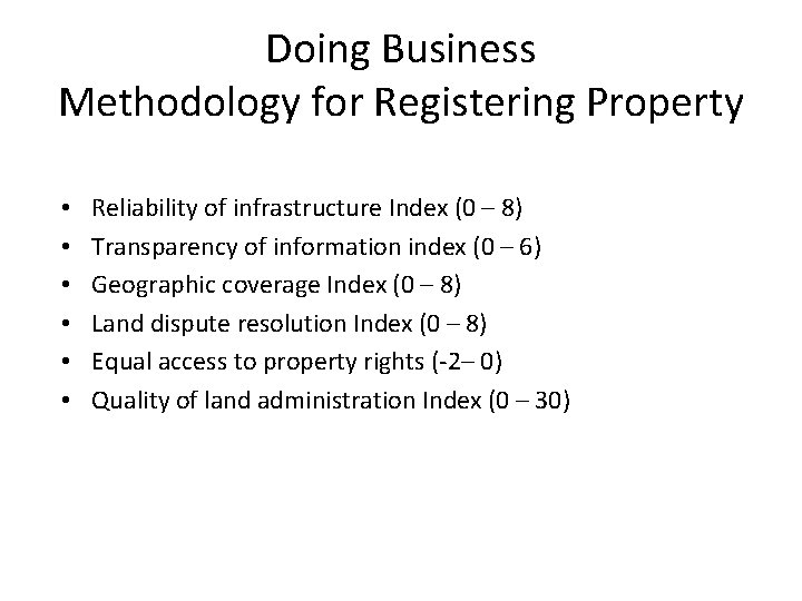 Doing Business Methodology for Registering Property • • • Reliability of infrastructure Index (0