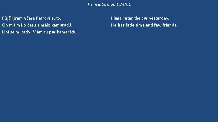 Translation unit 34/01 Půjčil jsem včera Petrovi auto. On má málo času a málo