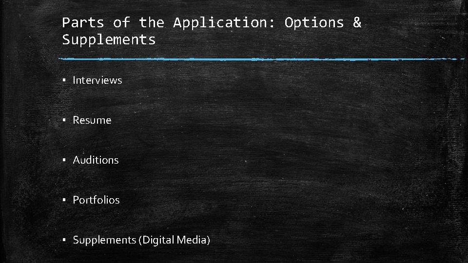 Parts of the Application: Options & Supplements ▪ Interviews ▪ Resume ▪ Auditions ▪